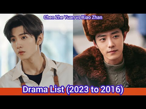 Chen Zhe Yuan vs Xiao Zhan | Drama List (2023 to 2016)