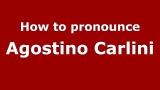 How to pronounce Agostino Carlini