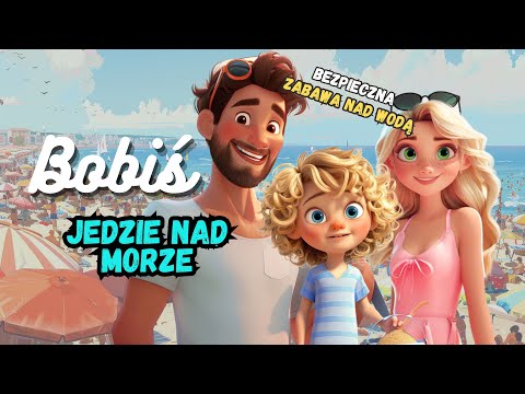 Bobiś jedzie nad morze 🌊 | Bezpieczne Wakacje nad Wodą | Bajka edukacyjna dla dzieci do słuchania