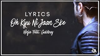 Oh Kyu Ni Jaan Ske | Lyrics | Ninja Feat. Goldboy |  Latest Punjabi Songs | Syco TM