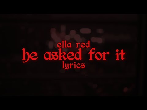 He Asked For It - Ella Red (Lyrics)