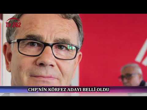 TV 262 - CHP’NİN KÖRFEZ ADAYI BELLİ OLDU