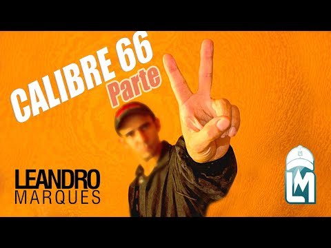 Leandro Marques - Calibre 66 Parte 2