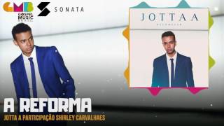 Jotta A part. Shirley Carvalhaes - A Reforma | Sonata Label