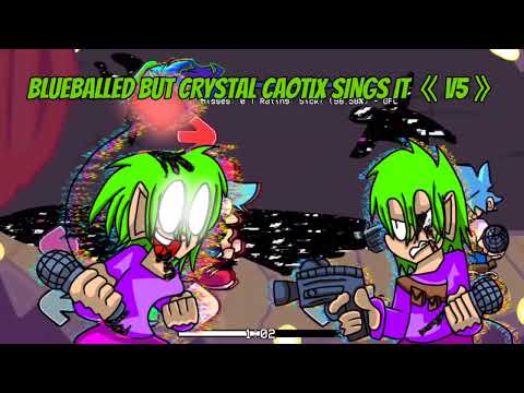 BLUEBALLED {BUT CRYSTAL CAOTIX SINGS IT} 《V5》