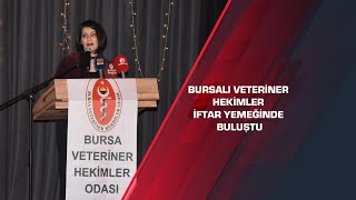 Bursalı veteriner hekimler iftar yemeğinde buluştu