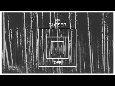 KNTRL - Closer (Original Mix)