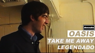 Oasis - Take Me Away - Legendado • [HD | BR | Studio]