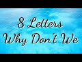8 Letters - Why Don't We Lyrics 8 Letters - Why Don't We Lyrics
