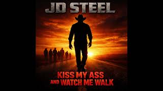 Kiss My Ass and Watch Me Walk - JD Steel | Dark Country (Official Audio)