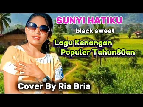 SUNYI HATIKU,black sweet COVER BY RIA BRIA,LAGU POPULER TAHUN80an