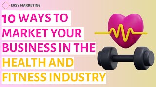 10 Ways to Market Your Business in the Health and Fitness Industry