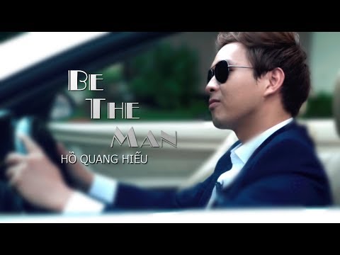 Be the man - Hồ Quang Hiếu