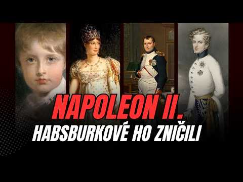 Napoleon II.: Slavný otec, neschopná matka a teror Habsburků