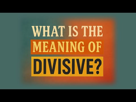 What is the meaning of Divisive?