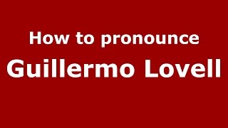 How to pronounce Guillermo Lovell