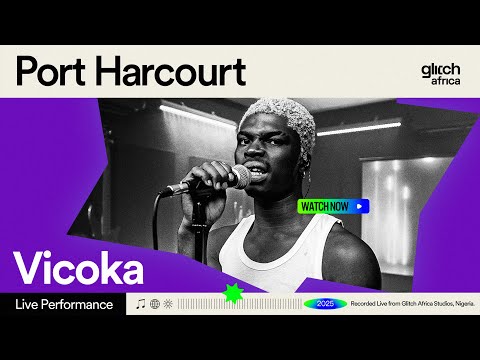 Vicoka - Port Harcourt | Glitch Sessions