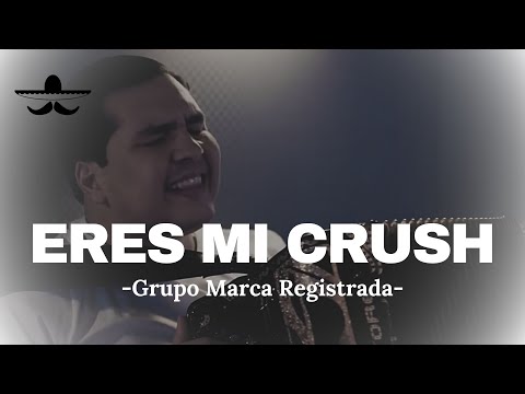 Grupo Marca Registrada - Eres Mi Crush (LETRA)
