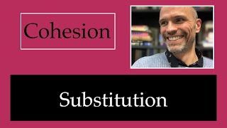 Cohesion 3 - Substitution