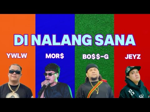 Di Nalang Sana by: BO$$-G x YWLW x MOR$ x JEYZ