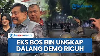 Eks Kepala BIN Bongkar Dalang di Balik Demo Ricuh di DPR RI, Singgung Kaki Tangan Pihak Asing