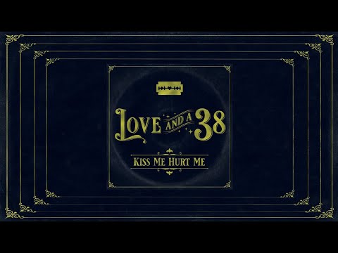 Love and a .38- Kiss Me Hurt Me (Official Lyric Video)