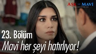 Mavi her şeyi hatırlıyor! - Aşk ve Mavi 23 Bö