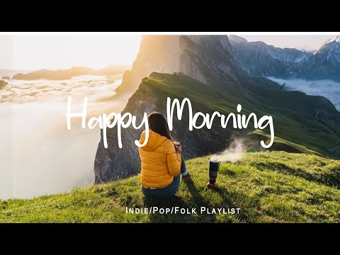 Happy Morning | A Good Day is waiting for you | Indie/Pop/Folk Playlist with chill vibes only