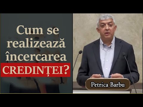 Petrica Barbu - Cum se realizează încercarea credinței? Predici
