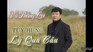 Download lagu Tùy Hứng Lý Qua Cầu - NSƯT Vũ Thắng Lợi mp3
