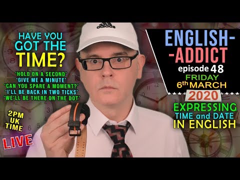 How to Express Time / English Addict - 48 - LIVE Lesson/ Friday 6th March 2020 / time on your hands
