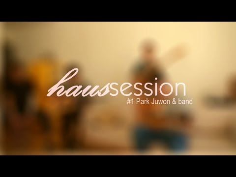 haussession #1: Park Juwon "슬픔의 피에스타 (Fiesta of Sorrows)"