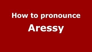 How to pronounce Aressy