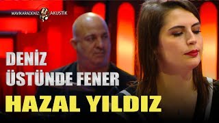 DENİZ ÜSTÜNDE FENER  ★HAZAL YILDIZ ★ AKUSTİK