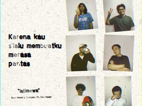 Good Morning Everyone ft. Uan Kaisar - Istimewa (Lyric Video)