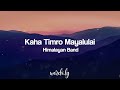 Kaha Timro Mayalu Lai Lyrics Himalayan Band Nepali Songs Lyrics