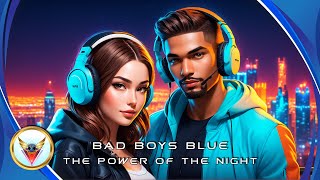 Bad Boys Blue - The Power of The Night (Remix)