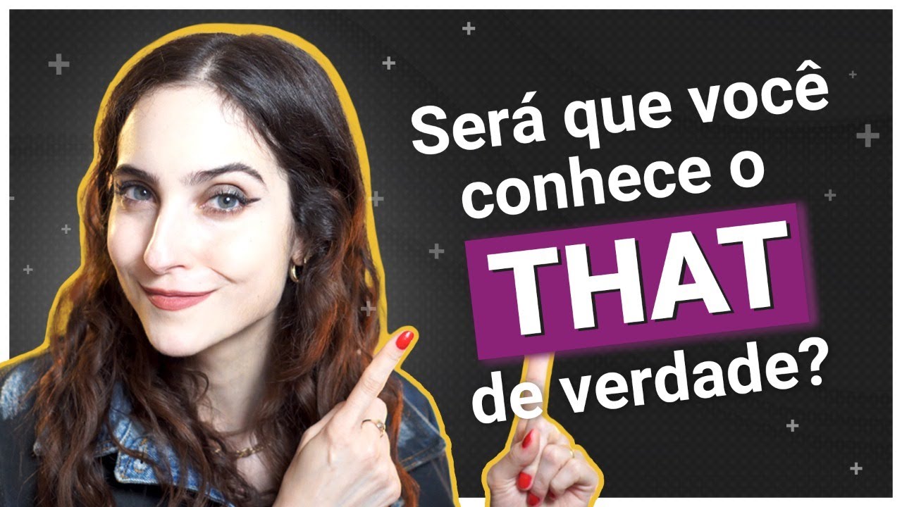 4 formas de usar THAT (e quando NÃO usá-lo)