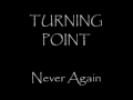 Turning Point - Never Again 