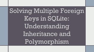 Download the video "Solving Multiple Foreign Keys in SQLite: Understanding Inheritance and Polymorphism"