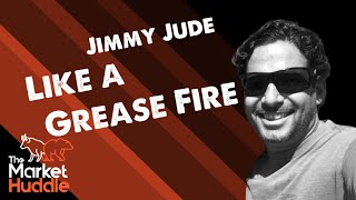 Like a Grease Fire (guest: Jimmy Jude & Kuppy) - Market Huddle Ep.73