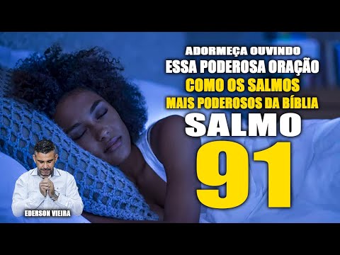 Adormeça ouvindo essa oração - tratamento espiritual - libertação completa das amarras - salmo 91