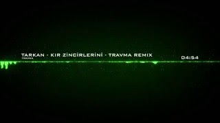 Tarkan Kır Zincirlerini - Travma Remix