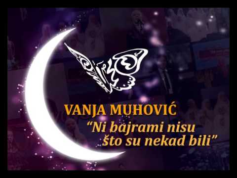13  Vanja Muhovic   Ni bajrami nisu sto su nekad bili