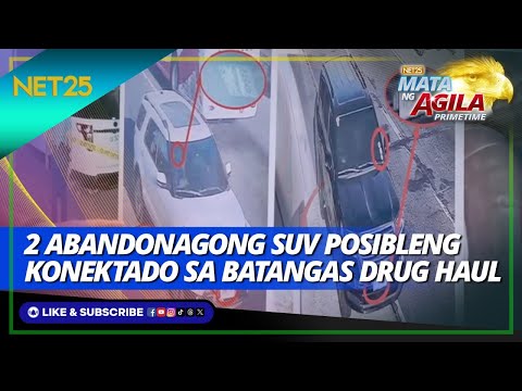 Posibleng konektado sa Batangas drug haul ang 2 abandonadong suv sa PampangaMata Ng Agila Primetime