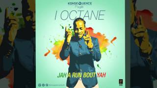 I-Octane - Jah A Run Bout Yah (Reggae 2016) {Konsequence Muzik}