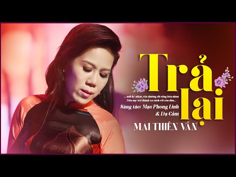Trả Lại - Mai Thiên Vân | Official Music Video | St: Mạc Phong Linh & Dạ Cầm