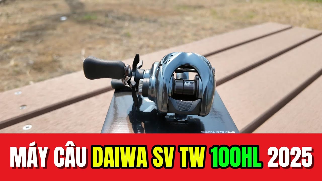 Máy câu Daiwa Tatula SV TW 100 2025 JDM