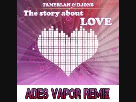 Tamerlan & Djons - The Story About Love (Ades Vapor Remix)