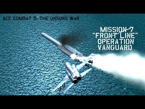 Ace Combat 5: The Unsung War Mission 7 "Front Line" | Operation Vanguard